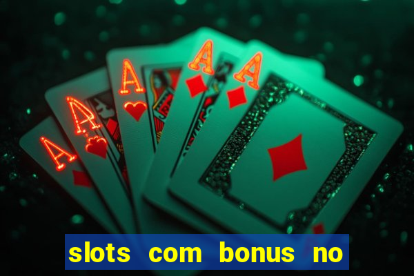 slots com bonus no cadastro e saque free