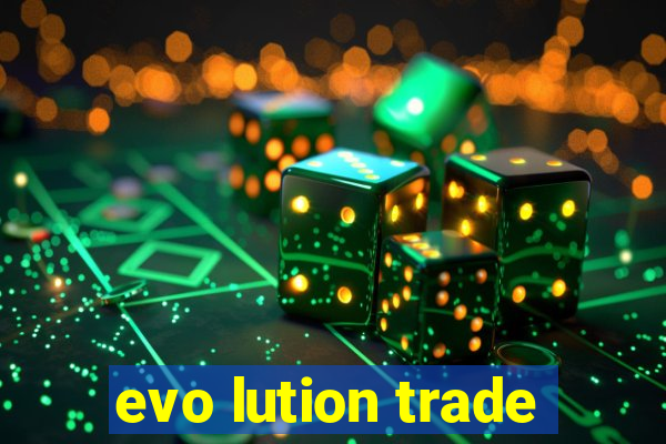 evo lution trade