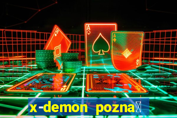 x-demon pozna艅 cena biletu