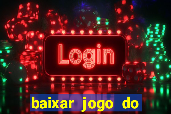 baixar jogo do tigrinho para ganhar dinheiro