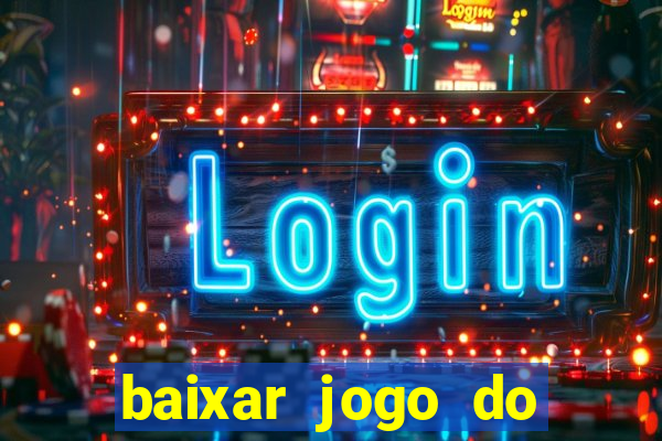 baixar jogo do tigrinho para ganhar dinheiro