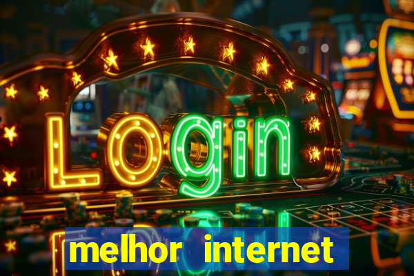 melhor internet para jogar online