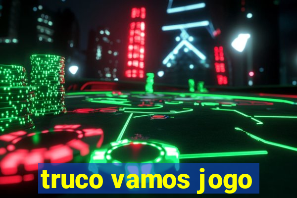 truco vamos jogo