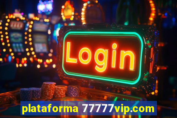 plataforma 77777vip.com