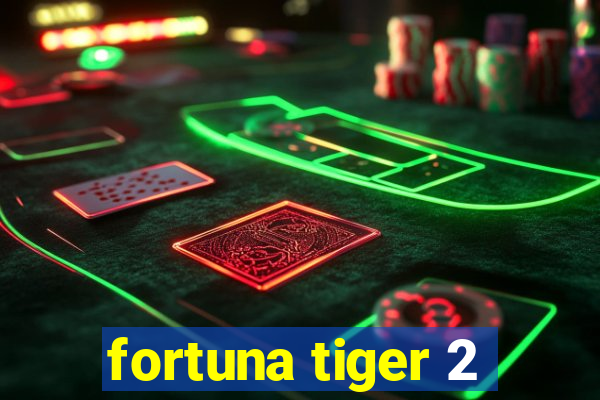 fortuna tiger 2