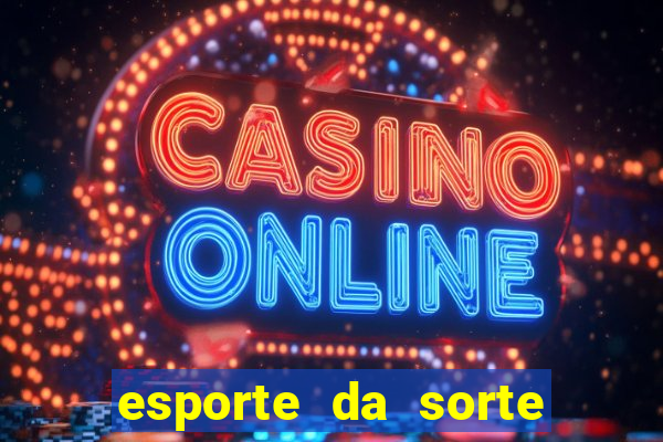 esporte da sorte casino mobile