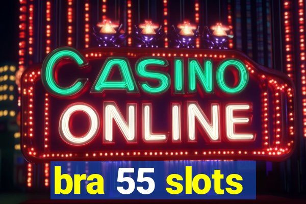 bra 55 slots