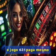 o jogo 631 paga mesmo