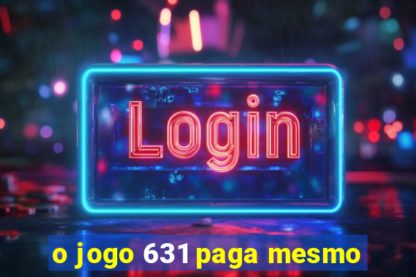 o jogo 631 paga mesmo