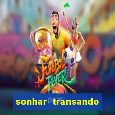 sonhar transando jogo do bicho