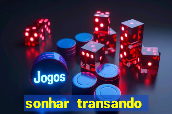 sonhar transando jogo do bicho