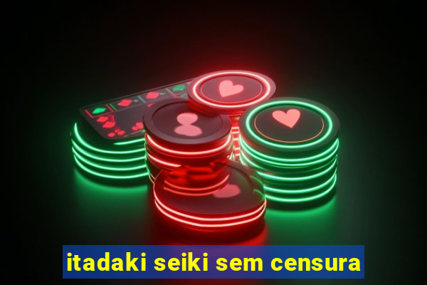 itadaki seiki sem censura