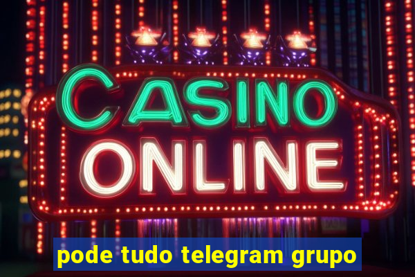 pode tudo telegram grupo