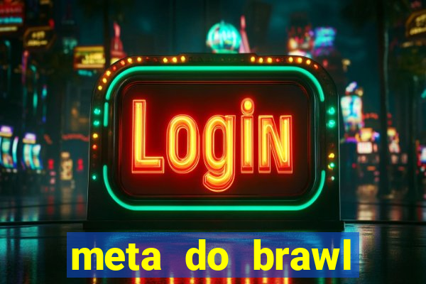 meta do brawl stars 2024