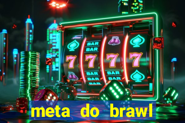 meta do brawl stars 2024