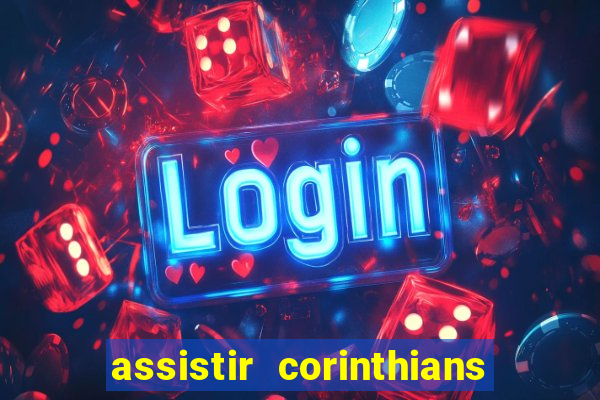 assistir corinthians ao vivo multicanais