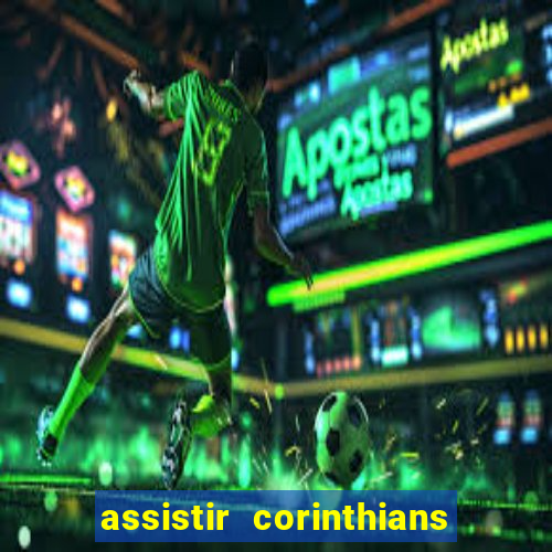 assistir corinthians ao vivo multicanais