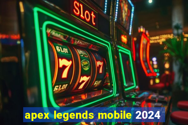 apex legends mobile 2024