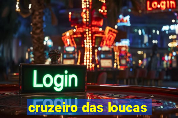 cruzeiro das loucas