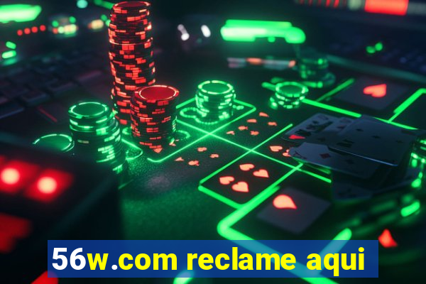 56w.com reclame aqui