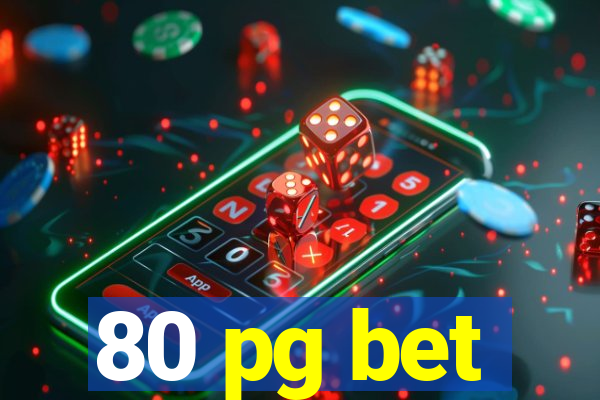 80 pg bet