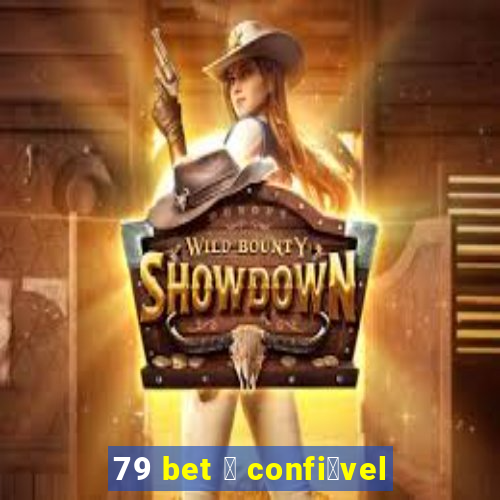 79 bet 茅 confi谩vel