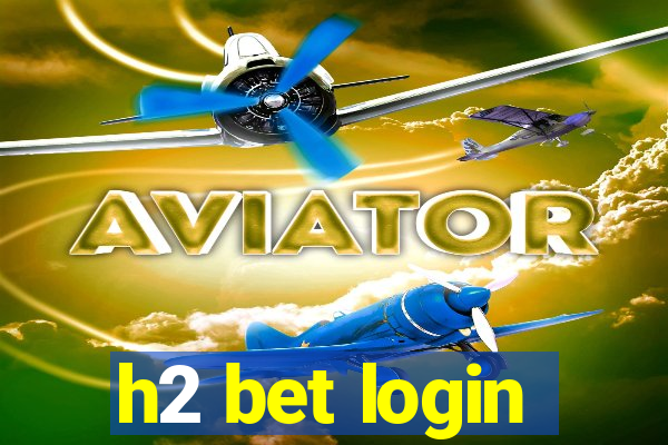 h2 bet login