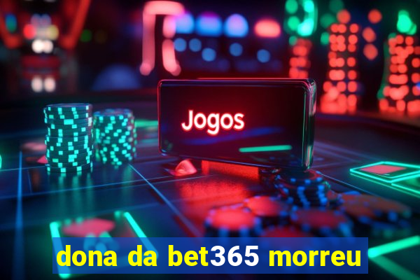 dona da bet365 morreu