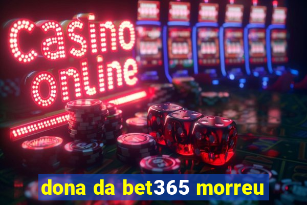 dona da bet365 morreu