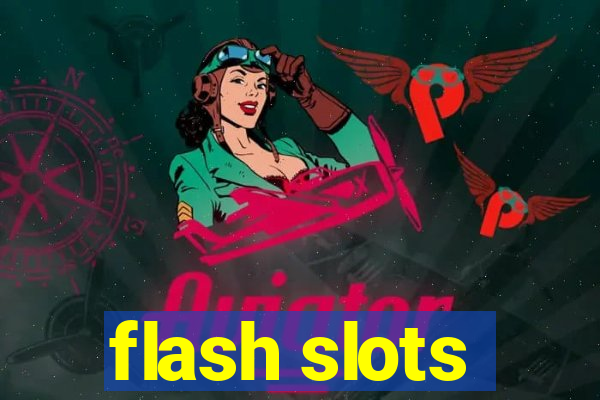 flash slots