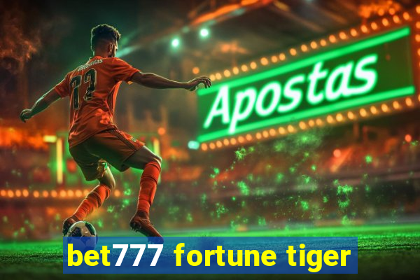 bet777 fortune tiger