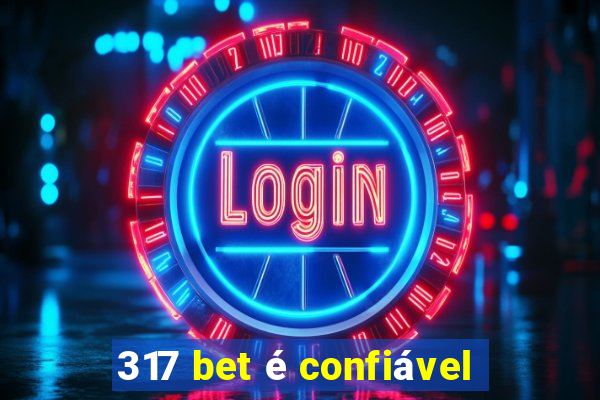 317 bet é confiável