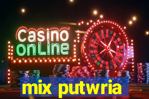 mix putwria