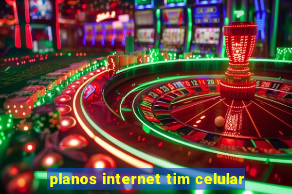 planos internet tim celular