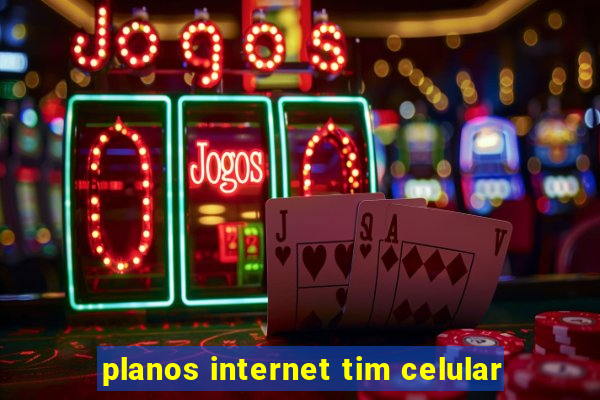 planos internet tim celular