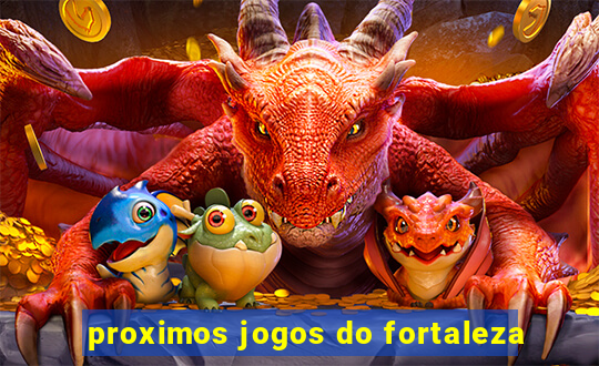 proximos jogos do fortaleza