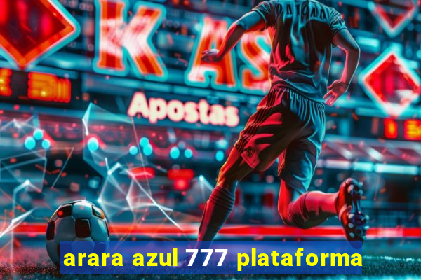 arara azul 777 plataforma