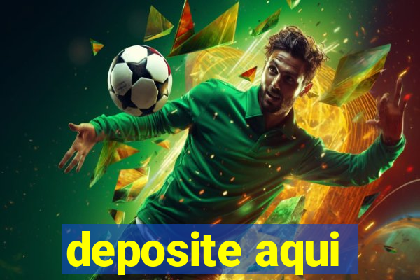 deposite aqui