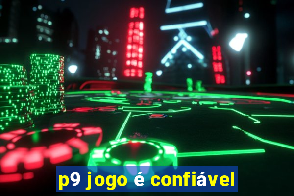 p9 jogo é confiável