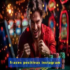 frases positivas instagram