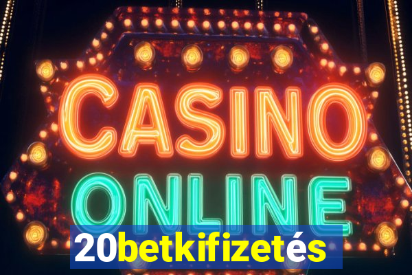 20betkifizetés