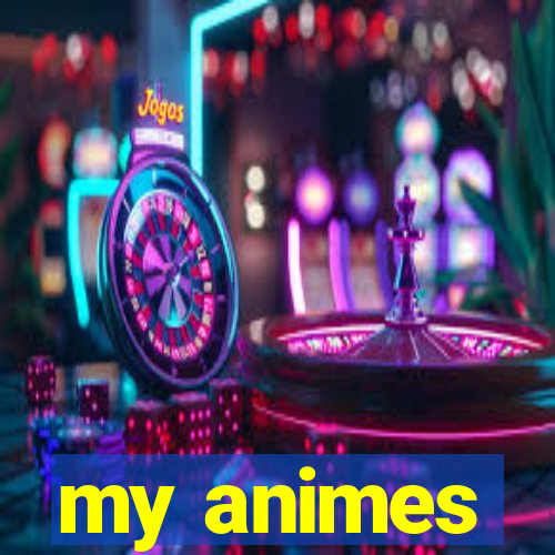 my animes