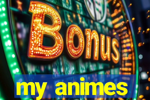 my animes