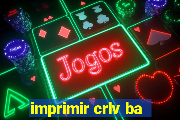 imprimir crlv ba