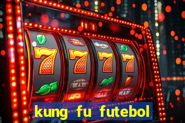 kung fu futebol clube online