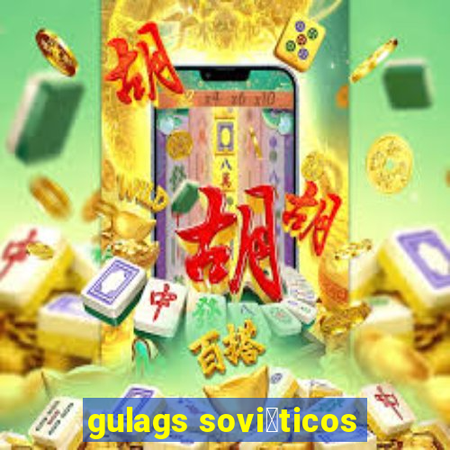 gulags sovi茅ticos