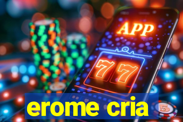 erome cria