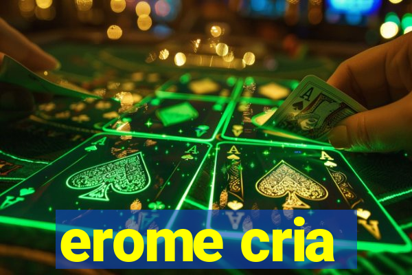 erome cria