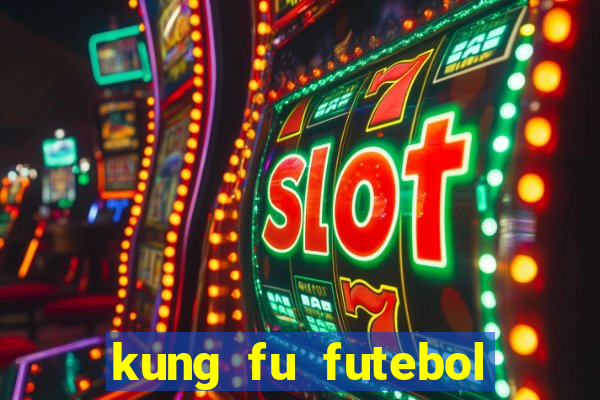 kung fu futebol clube online dublado