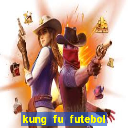 kung fu futebol clube online dublado